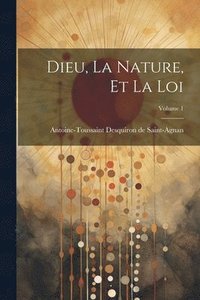 bokomslag Dieu, La Nature, Et La Loi; Volume 1