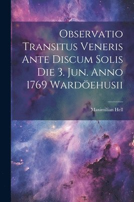 Observatio Transitus Veneris Ante Discum Solis Die 3. Jun. Anno 1769 Wardöehusii