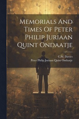 bokomslag Memorials And Times Of Peter Philip Juriaan Quint Ondaatje