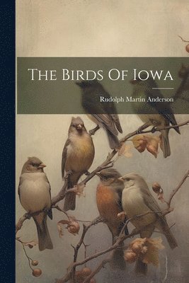 Rudolph Martin Anderson - Birds Of Iowa, Häftad