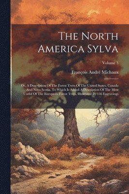 François André Michaux - North America Sylva, Häftad