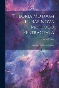 bokomslag Theoria Motuum Lunae Nova Methodo Pertractata
