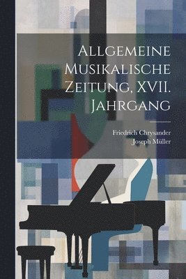 bokomslag Allgemeine Musikalische Zeitung, XVII. Jahrgang