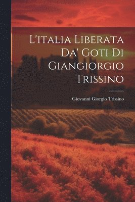 L'italia Liberata Da' Goti Di Giangiorgio Trissino 1