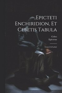 bokomslag Epicteti Enchiridion, Et Cebetis Tabula