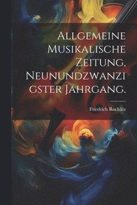 bokomslag Allgemeine Musikalische Zeitung, Neunundzwanzigster Jahrgang.