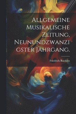 Allgemeine Musikalische Zeitung, Neunundzwanzigster Jahrgang. 1