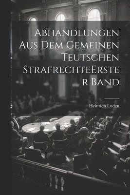 bokomslag Abhandlungen Aus Dem Gemeinen Teutschen Strafrechte erster band