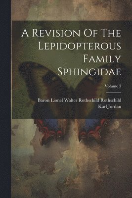 bokomslag A Revision Of The Lepidopterous Family Sphingidae; Volume 3