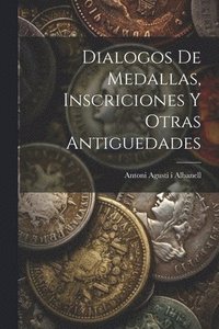 bokomslag Dialogos De Medallas, Inscriciones Y Otras Antiguedades