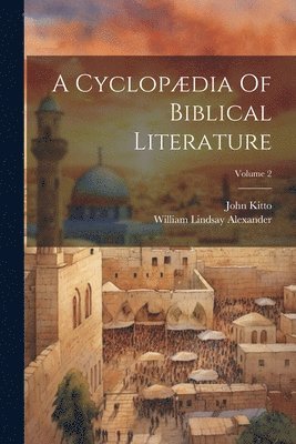 A Cyclopdia Of Biblical Literature; Volume 2 1