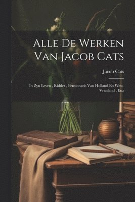 Jacob Cats - Alle De Werken Van Jacob Cats, Häftad