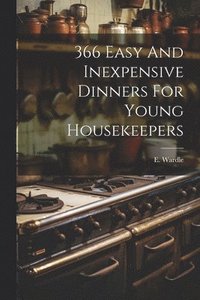 bokomslag 366 Easy And Inexpensive Dinners For Young Housekeepers