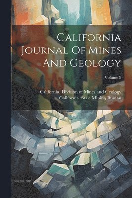 bokomslag California Journal Of Mines And Geology; Volume 8