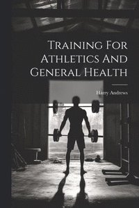 bokomslag Training For Athletics And General Health