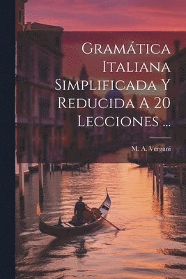 M A Vergani, M. A. Vergani - Gramática Italiana Simplificada Y Reducida A 20 Lecciones ..., Häftad