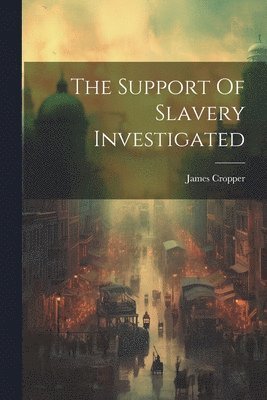 bokomslag Support Of Slavery Investigated