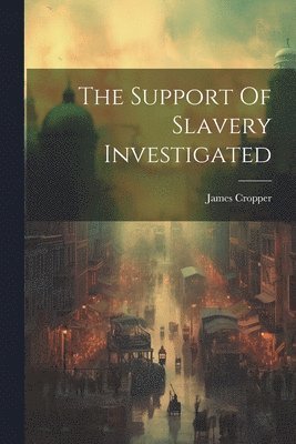 The Support Of Slavery Investigated 1