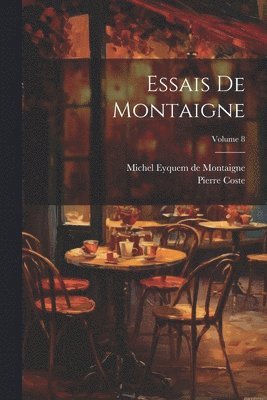 Essais De Montaigne; Volume 8 1