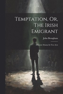 John Brougham - Temptation, Or, The Irish Emigrant, Häftad