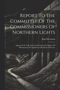 bokomslag Report To The Committee Of The Commissioners Of Northern Lights