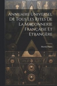bokomslag Annuaire Universel De Tous Les Rites De La Maçonnerie Française Et Etrangère