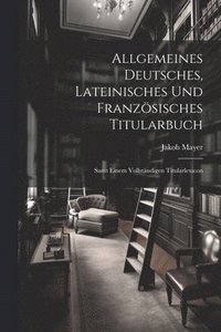 bokomslag Allgemeines Deutsches, Lateinisches Und Franzsisches Titularbuch
