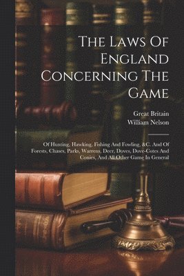 bokomslag The Laws Of England Concerning The Game