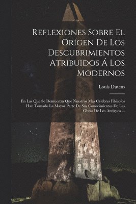 Reflexiones Sobre El Orgen De Los Descubrimientos Atribuidos  Los Modernos 1