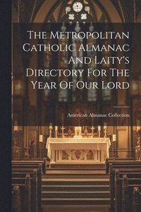 bokomslag Metropolitan Catholic Almanac And Laity's Directory For The Year Of Our Lord
