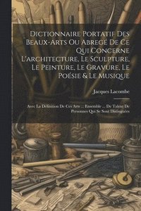 bokomslag Dictionnaire Portatif Des Beaux-arts Ou Abreg De Ce Qui Concerne L'architecture, Le Sculpture, Le Peinture, Le Gravure, Le Posie & Le Musique