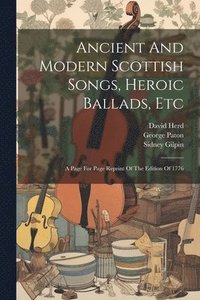 bokomslag Ancient And Modern Scottish Songs, Heroic Ballads, Etc