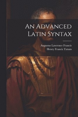 bokomslag An Advanced Latin Syntax