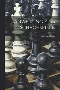 bokomslag Anweisung zum Schachspiele.