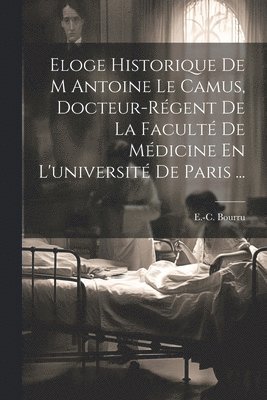 bokomslag Eloge Historique De M Antoine Le Camus, Docteur-rgent De La Facult De Mdicine En L'universit De Paris ...