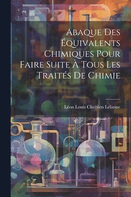 bokomslag Abaque Des quivalents Chimiques Pour Faire Suite  Tous Les Traits De Chimie