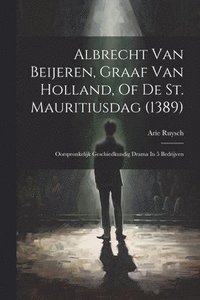 bokomslag Albrecht Van Beijeren, Graaf Van Holland, Of De St. Mauritiusdag (1389)