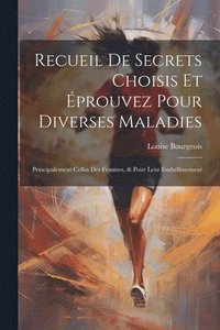 bokomslag Recueil De Secrets Choisis Et prouvez Pour Diverses Maladies