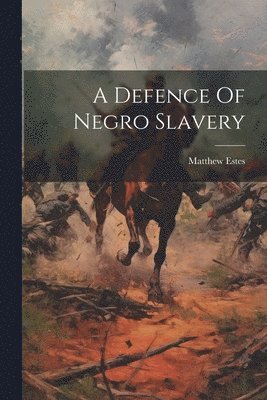 Matthew Estes - Defence Of Negro Slavery, Häftad