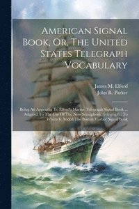 bokomslag American Signal Book, Or, The United States Telegraph Vocabulary