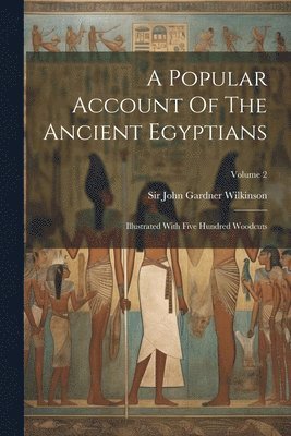 bokomslag A Popular Account Of The Ancient Egyptians