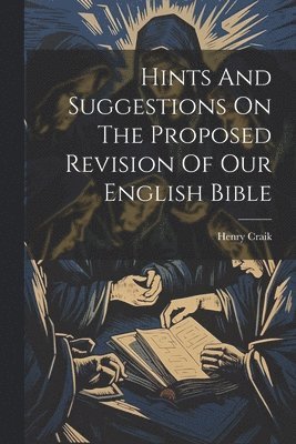 bokomslag Hints And Suggestions On The Proposed Revision Of Our English Bible