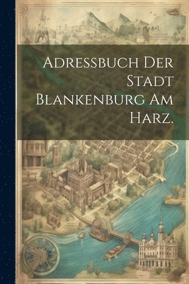 bokomslag Adressbuch der Stadt Blankenburg am Harz.