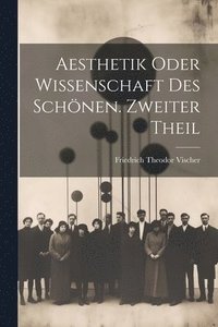 bokomslag Aesthetik oder Wissenschaft des Schnen. Zweiter Theil