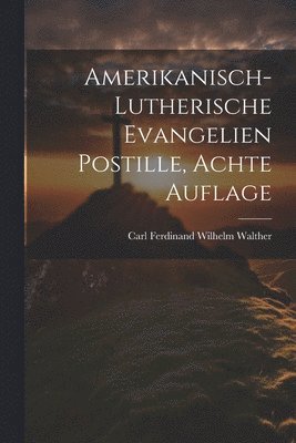 Amerikanisch-Lutherische Evangelien Postille, achte Auflage 1