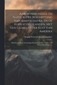 bokomslag Aardrykskundige En Natuurlyke Beschryving Van Kamtschatka, En De Kurilsche Eilanden, Met Een Gedeelte Der Kust Van Amerika
