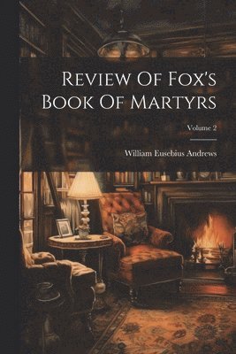 bokomslag Review Of Fox's Book Of Martyrs; Volume 2