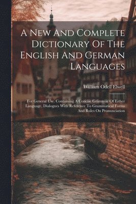 New And Complete Dictionary Of The English And German Languages