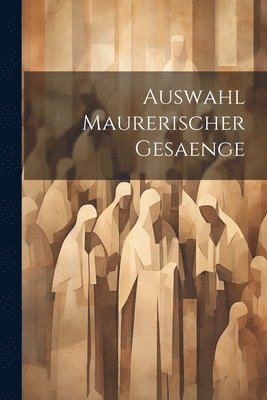 Auswahl Maurerischer Gesaenge 1