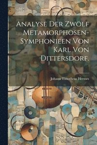 bokomslag Analyse der zwlf Metamorphosen-Symphonieen von Karl von Dittersdorf.